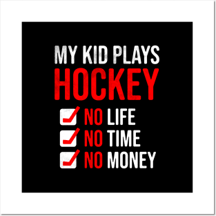 My Kid Plays Hockey No Life No Time No Money Funny Dad Mom Posters and Art